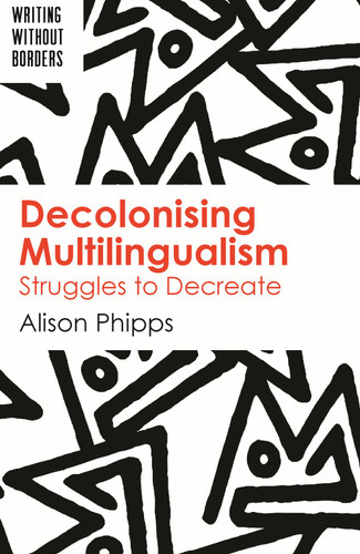 Decolonising Multilingualism: Struggles to Decreate (Writing without Borders #1) book cover by Alison Phipps