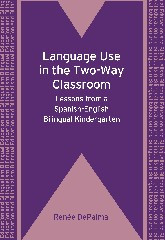 Language Use in the Two-Way Classroom: Lessons from a Spanish-English Bilingual Kindergarten (Bilingual Education & Bilingualism #76) book cover by Renée DePalma