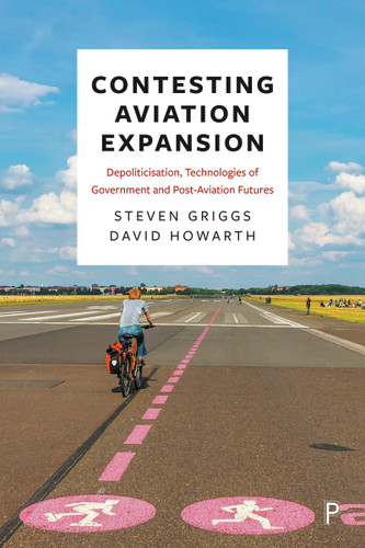 Contesting Aviation Expansion: Depoliticisation, Technologies of Government and Post-Aviation Futures book cover by Steven Griggs, David Howarth