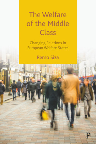 The Welfare of the Middle Class: Changing Relations in European Welfare States book cover by Remo Siza