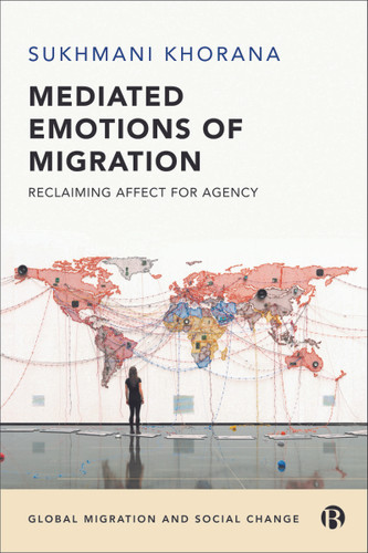 Mediated Emotions of Migration: Reclaiming Affect for Agency (Global Migration and Social Change) book cover by Sukhmani Khorana