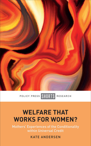 Welfare That Works for Women?: Mothers’ Experiences of the Conditionality within Universal Credit book cover by Kate Andersen