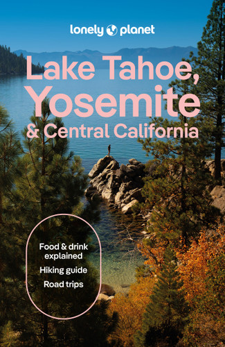 Lonely Planet Lake Tahoe, Yosemite and Central California: Plan the Trip of a Lifetime | Detailed Itineraries & Maps | Insider Tips | Covers Sacramento & the Central Valley, Gold Country and more (Travel Guide) book cover by Suzie Dundas, Helena Smith, Ashley Harrell, Esther Carlstone