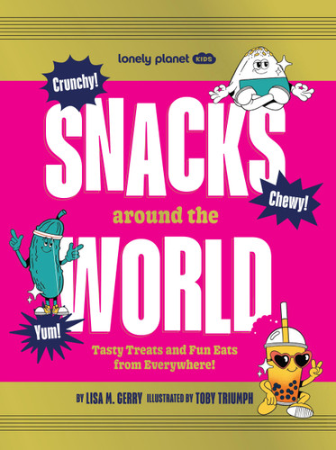 Lonely Planet Kids Snacks Around the World: Over 200 Quirky & Tasty Snacks From Across the Planet | From Cheese & Onion Chocolate to Salted Egg Popcorn | Photos Throughout (Lonely Planet Kids) book cover by Lisa M. Gerry