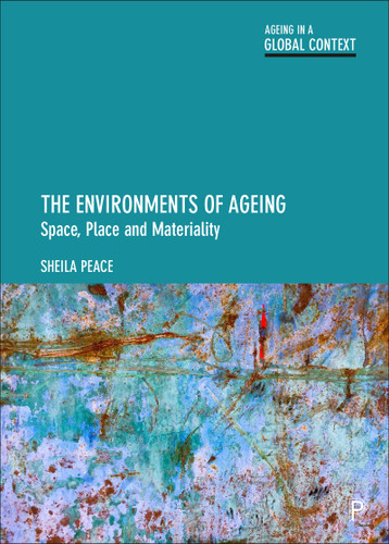 The Environments of Ageing: Space, Place and Materiality (Ageing in a Global Context) book cover by Sheila Peace