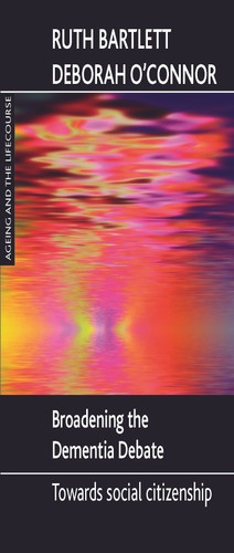 Broadening the dementia debate: Towards social citizenship book cover by Ruth Bartlett, Deborah O'Connor