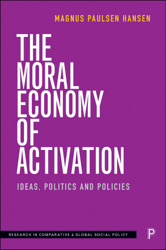The Moral Economy of Activation: Ideas, Politics and Policies (Research in Comparative and Global Social Policy) book cover by Magnus Paulsen Hansen