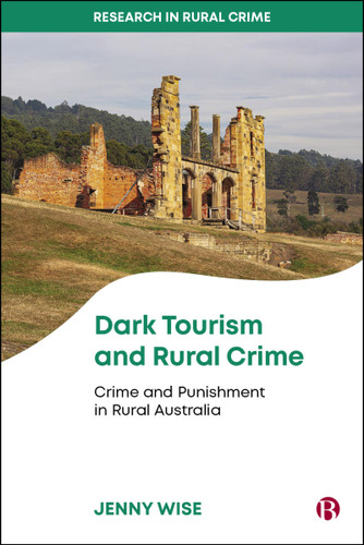 Dark Tourism and Rural Crime: Crime and Punishment in Rural Australia (Research in Rural Crime) book cover by Jenny Wise