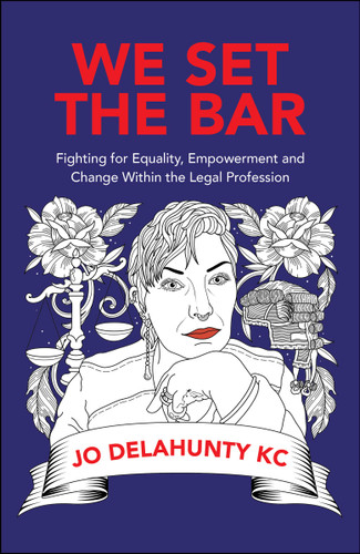 We Set the Bar: Fighting for Equality, Empowerment and Change within the Legal Profession book cover by Jo Delahunty