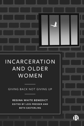 Incarceration and Older Women: Giving Back Not Giving Up book cover by Regina Benedict