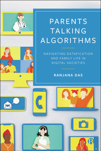 Parents Talking Algorithms: Navigating Datafication and Family Life in Digital Societies book cover by Ranjana Das
