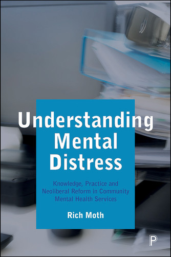 Understanding Mental Distress: Knowledge, Practice and Neoliberal Reform in Community Mental Health Services book cover by Rich Moth