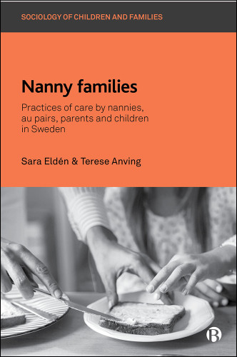 Nanny Families: Practices of Care by Nannies, Au Pairs, Parents and Children in Sweden (Sociology of Children and Families) book cover by Sara Eldén, Terese Anving