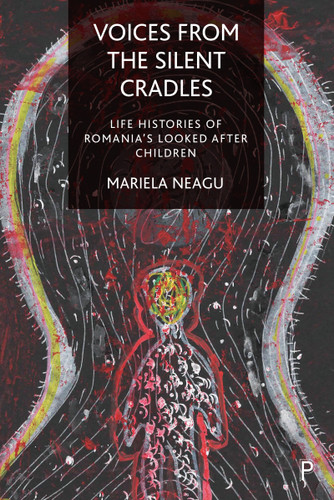Voices from the Silent Cradles: Life Histories of Romania’s Looked-After Children book cover by Mariela Neagu