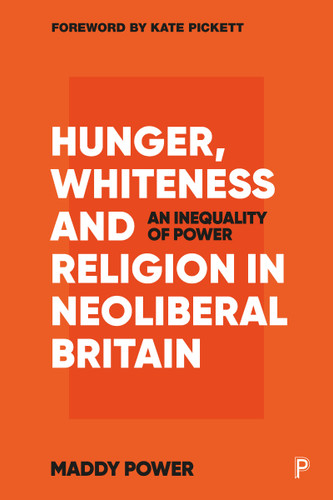 Hunger, Whiteness and Religion in Neoliberal Britain: An Inequality of Power book cover by Maddy Power