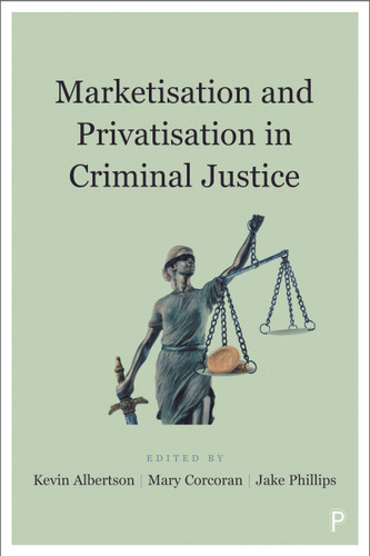 Marketisation and Privatisation in Criminal Justice book cover by 