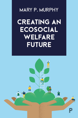 Creating an Ecosocial Welfare Future book cover by Mary P. Murphy