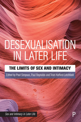 Desexualisation in Later Life: The Limits of Sex and Intimacy (Sex and Intimacy in Later Life) book cover by 