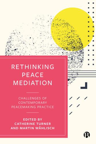 Rethinking Peace Mediation: Challenges of Contemporary Peacemaking Practice book cover by 