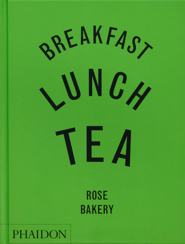 Breakfast, Lunch, Tea: The Many Little Meals of Rose Bakery book cover by Rose Carrarini