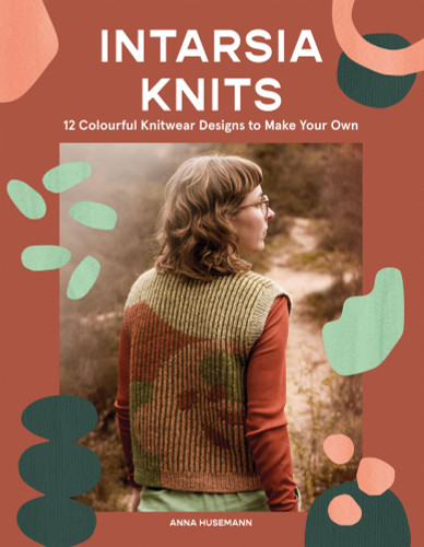 Intarsia Knits: 12 Colourful Knitwear Designs to Make Your Own book cover by Anna Husemann