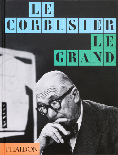 Le Corbusier: Le Grand book cover by Phaidon Editors, Jean-Louis Cohen