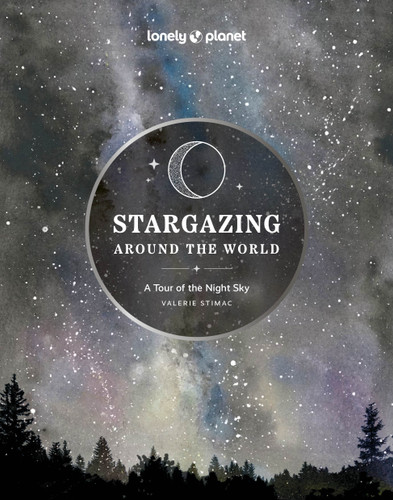 Lonely Planet Stargazing Around the World: A Tour of the Night Sky: Plan a Starry Eyed Trip | Over 65 Incredible National Parks & Sites | Space Phenomena Calendars & Photography (Lonely Planet) book cover by Lonely Planet