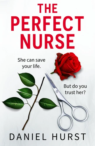 The Perfect Nurse: A totally addictive and unputdownable psychological thriller book cover by Daniel Hurst