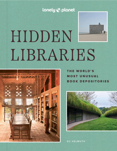 Lonely Planet Hidden Libraries: The World’s Most Unusual Book Depositories (Lonely Planet) book cover by Nancy Pearl, DC Helmuth