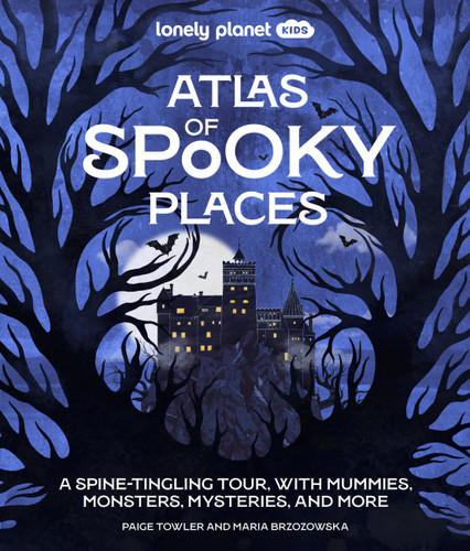 Lonely Planet Kids Atlas of Spooky Places: Explore Strange & Unusual Places | Haunted Hotels, Unsolved Mysteries & Eerie Events | Awesome Visuals & Illustrations (Lonely Planet Kids) book cover by Paige Towler