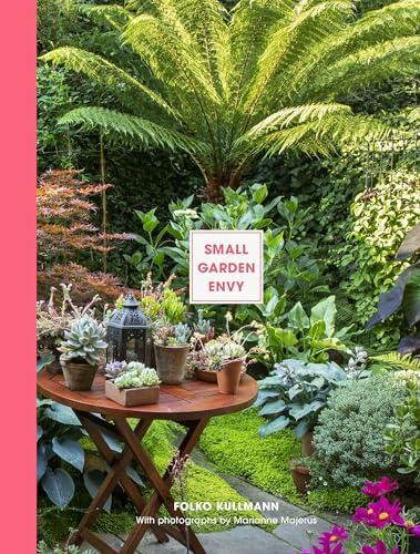 Small Garden Envy: Great ideas for planning and planting your garden book cover by Folko Kullmann