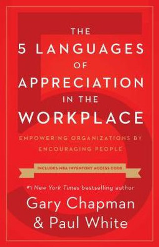 The 5 Languages of Appreciation in the Workplace: Empowering Organizations by Encouraging People Cover