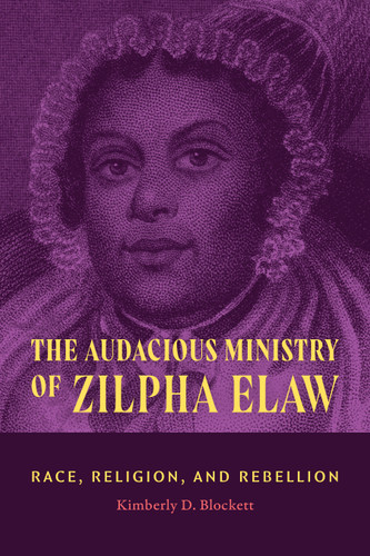 The Audacious Ministry of Zilpha Elaw: Race, Religion, and Rebellion book cover by Kimberly D. Blockett