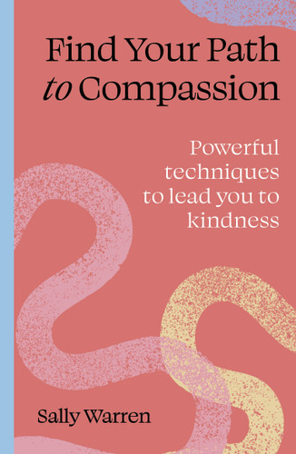 Find Your Path to Compassion: Powerful techniques to lead you to kindness (Find Your Path) book cover by Sally Warren
