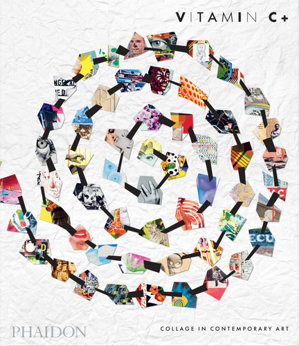 Vitamin C+: Collage in Contemporary Art book cover by Phaidon Editors
