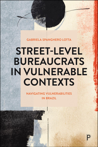 Street-Level Bureaucrats in Vulnerable Contexts: Navigating Vulnerabilities in Brazil book cover by Gabriela Spanghero Lotta