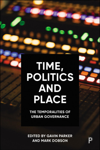 Time, Politics and Place: The Temporalities of Urban Governance book cover by 