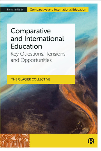 Comparative and International Education: Key Questions, Tensions and Opportunities (Bristol Studies in Comparative and International Education) book cover by The GLACIER Collective
