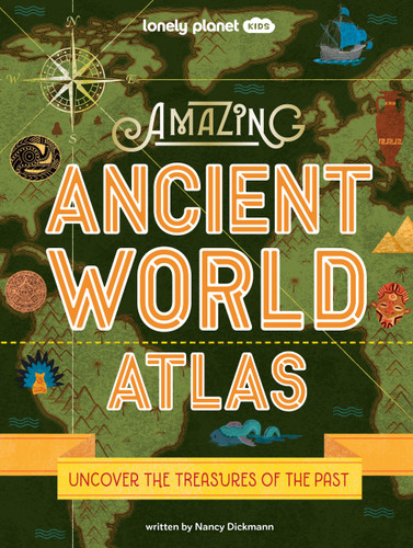 Lonely Planet Kids Amazing Ancient World Atlas: Awesome Maps & Photography | 40 Historical Civilisations | Extinct Tribes & Epic Empires | Packed with Brilliant Facts (Lonely Planet Kids) book cover by Nancy Dickmann