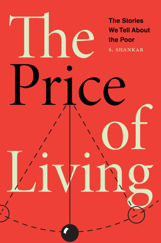 The Price of Living: The Stories We Tell About the Poor book cover by S Shankar