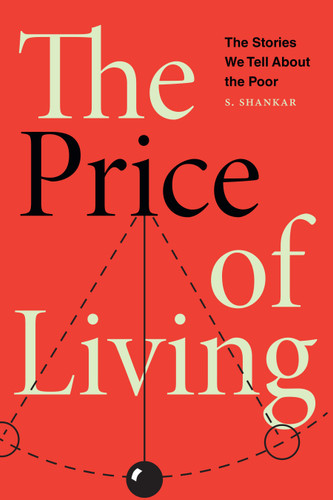 The Price of Living: The Stories We Tell About the Poor book cover by S Shankar