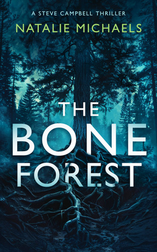 The Bone Forest: A Gripping Psychological Thriller (Steve Campbell Psychological Suspense Thriller #2) book cover by Natalie Michaels
