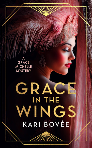 Grace In The Wings: A 1920's Grace Michelle Murder Mystery (Grace Michelle Mysteries #1) book cover by Kari Bovée