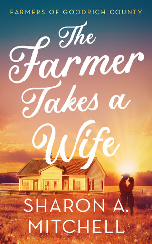 The Farmer Takes A Wife (Farmers of Goodrich County #1) book cover by Sharon A. Mitchell