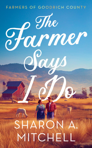The Farmer Says I Do (Farmers of Goodrich County #2) book cover by Sharon A. Mitchell