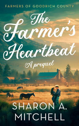The Farmer’s Heartbeat: A Sweet Western Romance (Farmers of Goodrich County) book cover by Sharon A. Mitchell