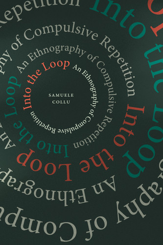 Into the Loop: An Ethnography of Compulsive Repetition book cover by Samuele Collu