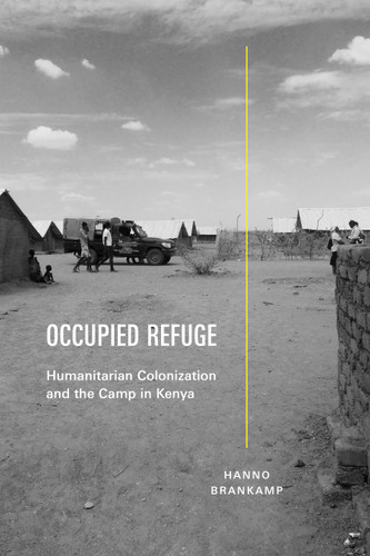 Occupied Refuge: Humanitarian Colonization and the Camp in Kenya (Global Insecurities) book cover by Hanno Brankamp