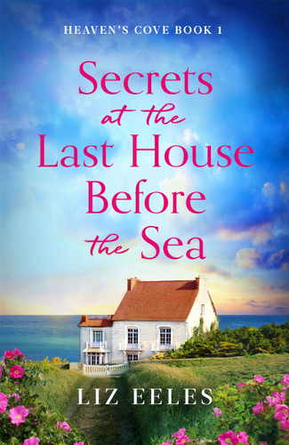Secrets at the Last House Before the Sea: A gripping and emotional page-turner book cover by Liz Eeles
