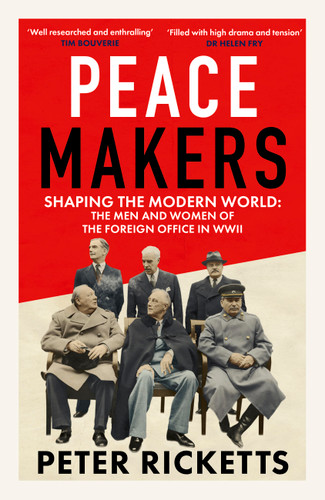 Peace Makers: Shaping the modern world: the men and women of the Foreign Office in WWII book cover by Peter Ricketts